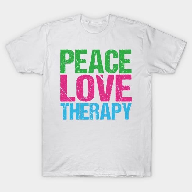 Peace Love Therapy T-Shirt by epiclovedesigns